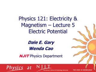 Physics 121: Electricity &amp; Magnetism – Lecture 5 Electric Potential