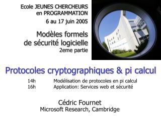 Cédric Fournet Microsoft Research, Cambridge