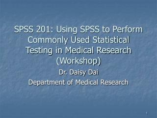 SPSS 201: Using SPSS to Perform Commonly Used Statistical Testing in Medical Research (Workshop)