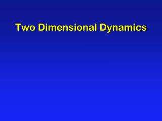 Two Dimensional Dynamics