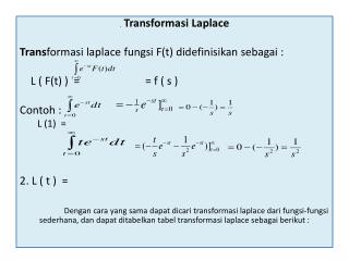 . Transformasi Laplace Trans formasi laplace fungsi F(t) didefinisikan sebagai :