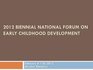 2012 Biennial NATIONAL Forum on Early Childhood Development