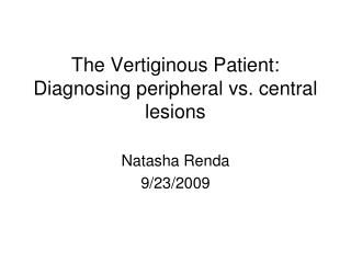 The Vertiginous Patient: Diagnosing peripheral vs. central lesions