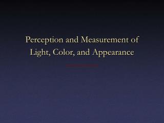 Perception and Measurement of Light, Color, and Appearance
