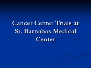 Cancer Center Trials at St. Barnabas Medical Center