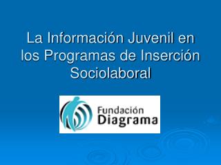 La Información Juvenil en los Programas de Inserción Sociolaboral