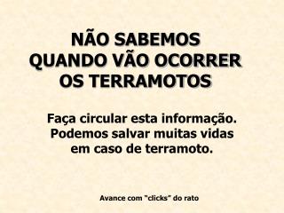 NÃO SABEMOS QUANDO VÃO OCORRER OS TERRAMOTOS