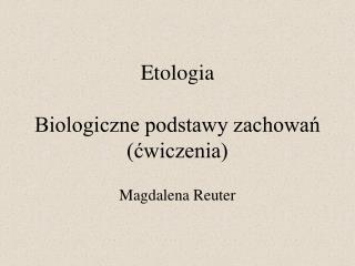 Etologia Biologiczne podstawy zachowań (ćwiczenia)