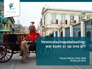 Vennootschapsbelasting: wat komt er op ons af? Fiscaal Advies Team GAD BLOG juli 2014