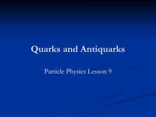 Quarks and Antiquarks