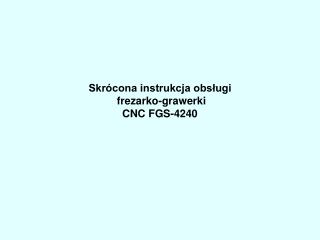 Skrócona instrukcja obsługi frezarko-grawerki CNC FGS-4240