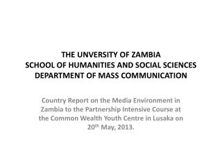 THE UNVERSITY OF ZAMBIA SCHOOL OF HUMANITIES AND SOCIAL SCIENCES DEPARTMENT OF MASS COMMUNICATION