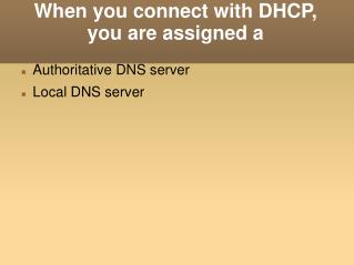 When you connect with DHCP, you are assigned a