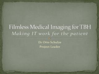 Filmless Medical Imaging for TBH Making IT work for the patient