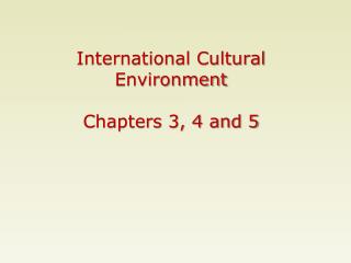 International Cultural Environment Chapters 3, 4 and 5