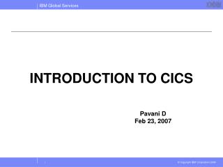 INTRODUCTION TO CICS 	Pavani D 	Feb 23, 2007