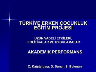 TÜRKİYE ERKEN ÇOCUKLUK EĞİTİM PROJESİ UZUN VADELİ ETKİLERİ, POLİTİKALAR VE UYGULAMALAR