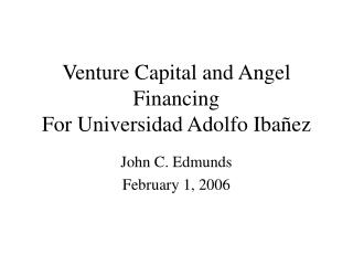 Venture Capital and Angel Financing For Universidad Adolfo Iba ñez