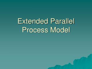 Extended Parallel Process Model