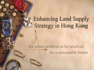 Enhancing Land Supply Strategy in Hong Kong
