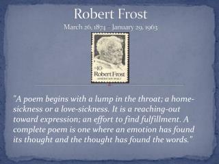 Robert Frost March 26, 1874 – January 29, 1963