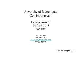 University of Manchester Contingencies 1 Lecture week 11 30 April 2014 “Revision”