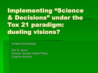 Implementing “Science &amp; Decisions” under the Tox 21 paradigm: dueling visions?