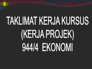 TAKLIMAT KERJA KURSUS (KERJA PROJEK) 944/4 EKONOMI