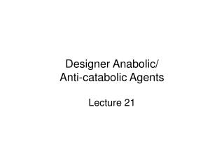 Designer Anabolic/ Anti-catabolic Agents