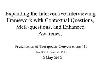 Presentation at Therapeutic Conversations #10 by Karl Tomm MD 12 May 2012