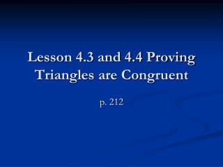 Lesson 4.3 and 4.4 Proving Triangles are Congruent