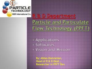 R &amp; D Department Particle and Particulate Flow Technology (PPFT) Applications Softwares