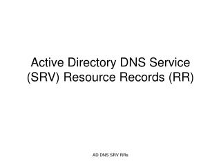Active Directory DNS Service (SRV) Resource Records (RR)