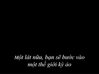 M ột l át n ữa , b ạn s ẽ b ước v ào m ột th ế gi ới k ỳ ảo