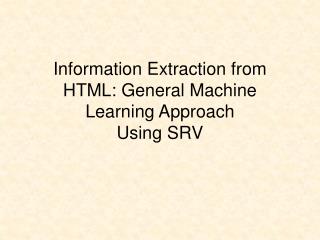Information Extraction from HTML: General Machine Learning Approach Using SRV