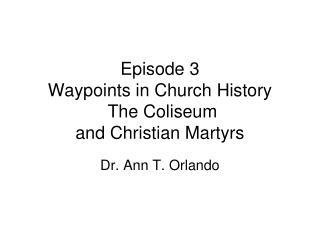 Episode 3 Waypoints in Church History The Coliseum and Christian Martyrs