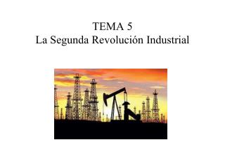 TEMA 5 La Segunda Revolución Industrial