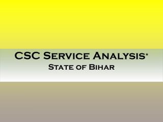 CSC Service Analysis * State of Bihar