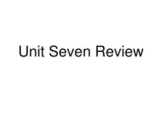 Unit Seven Review