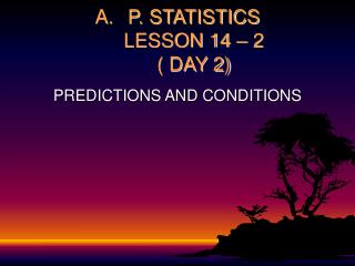 P. STATISTICS LESSON 14 – 2 ( DAY 2)