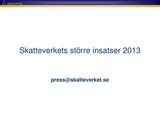 Skatteverkets större insatser 2013