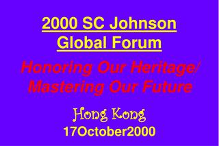 2000 SC Johnson Global Forum Honoring Our Heritage/ Mastering Our Future Hong Kong 17October2000