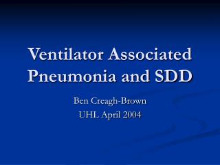 Ventilator Associated Pneumonia and SDD