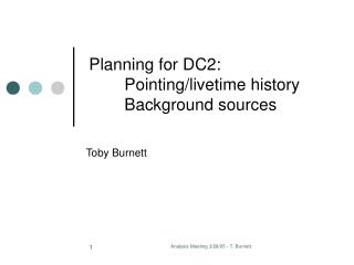 Planning for DC2: 	Pointing/livetime history 	Background sources