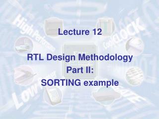 Lecture 12 RTL Design Methodology Part II: SORTING example
