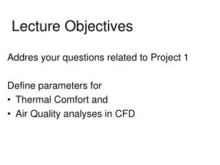 Addres your questions related to Project 1 Define parameters for Thermal Comfort and
