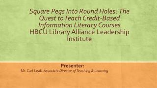 Presenter: Mr. Carl Leak , Associate Director of Teaching &amp; Learning
