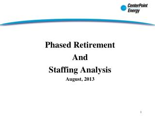 Phased Retirement And Staffing Analysis August, 2013