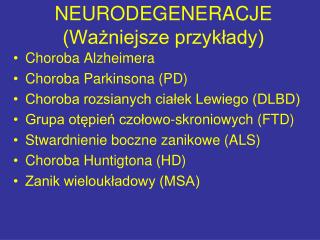 NEURODEGENERACJE (Ważniejsze przykłady)