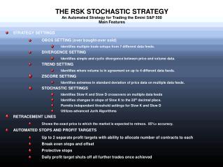 THE RSK STOCHASTIC STRATEGY An Automated Strategy for Trading the Emini S&amp;P 500 Main Features